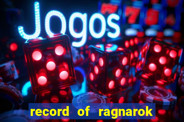 record of ragnarok 3 temporada onde assistir